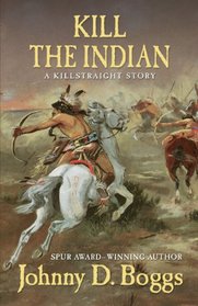 Kill the Indian: A Killstraight Story (Thorndike Press Large Print Western)