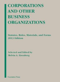 Eisenberg's Corporations and Other Business Organizations: Statutes, Rules, Materials and Forms, 2013