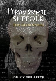 Paranormal Suffolk: True Ghost Stories