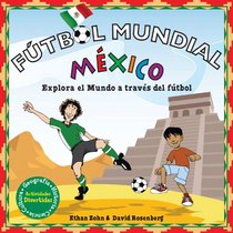 Futbol Mundial Mexico: Explora el mundo a traves del futbol (Soccer World) (Spanish Edition)