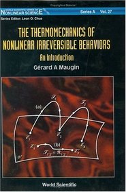 The Thermomechanics of Nonlinear Irreversible Behaviours: An Introduction (World Scientific Series on Nonlinear Science, Series a, Vol 27)