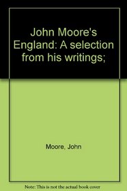 John Moore's England: A selection from his writings;
