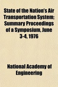 State of the Nation's Air Transportation System; Summary Proceedings of a Symposium, June 3-4, 1976