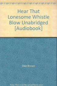 Hear That Lonesome Whistle Blow Unabridged [Audiobook]