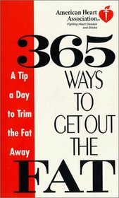 American Heart Association 365 Ways to Get Out the Fat : A Tip a Day to Trim the Fat Away (American Heart Association)