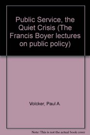 Public Service: The Quiet Crisis (The Francis Boyer Lectures on Public Policy)