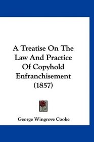 A Treatise On The Law And Practice Of Copyhold Enfranchisement (1857)