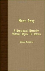 Blown Away - A Nonsensical Narrative Without Rhyme Or Reason