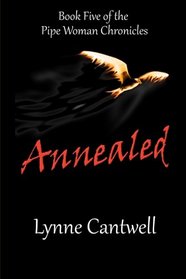 Annealed: Book 5 of the Pipe Woman Chronicles (Volume 5)