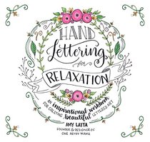 Hand-Lettering for Relaxation: An Inspirational Workbook for Creating Beautiful Lettered Art