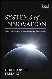 Systems of Innovation: Selected Essays in Evolutionary Economics