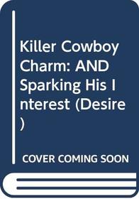 Killer Cowboy Charm: AND Sparking His Interest (Silhouette Desire)