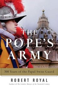 The Pope's Army: 500 Years of the Papal Swiss Guard