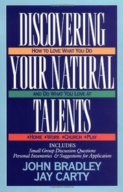 Discovering Your Natural Talents; How to Love What You Do and Do What You Love