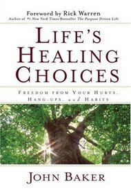 Life's Healing Choices: Freedom from Your Hurts, Hang-ups, and Habits