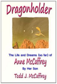 Dragonholder: The life and dreams (so far) of Anne McCaffrey