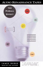 The Pinball Effect: Journeys Through Knowledge - The Extraordinary Patterns of Change That Link Past, Present, and Future