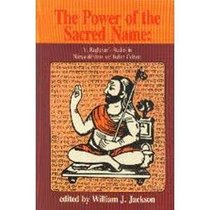 The Power of the Sacred Name: V. Raghavan's Studies in Namasiddhanta and Indian Culture (Studies in Indian Tradition, No 4)