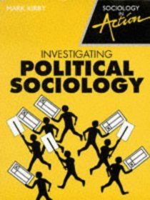 Investigating Political Sociology (Sociology in Action)
