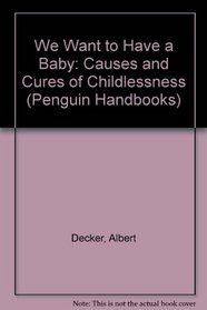 We Want to Have a Baby: Causes and Cures of Childlessness (Penguin Handbooks)