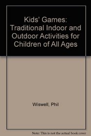 Kids' Games: Traditional Indoor and Outdoor Activities for Children of All Ages