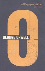 All Propaganda is Lies: 1941-1942 (Complete Orwell)