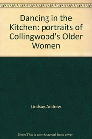 Dancing in the Kitchen: portraits of Collingwood's Older Women