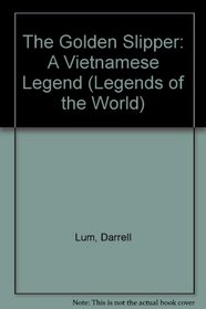 The Golden Slipper: A Vietnamese Legend (Legends of the World)