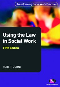 Using the Law in Social Work: Fifth Edition (Transforming Social Work Practice)