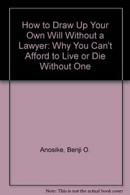 How to Draw Up Your Own Will Without a Lawyer: Why You Can't Afford to Live or Die Without One