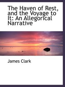 The Haven of Rest, and the Voyage to It: An Allegorical Narrative