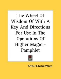 The Wheel Of Wisdom Of With A Key And Directions For Use In The Operations Of Higher Magic - Pamphlet