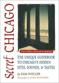 Secret Chicago: The Unique Guidebook to Chicago's Hidden Sites, Sounds, & Tastes