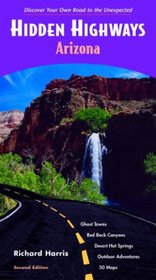 Hidden Highways Arizona: Discover Your Own Road to the Unexpected (Hidden Highways Arizona)