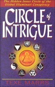Circle of Intrigue: The Hidden Inner Circle of the Global Illuminati Conspiracy