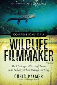 Confessions of a Wildlife Filmmaker: The Challenges of Staying Honest in an Industry Where Ratings Are King