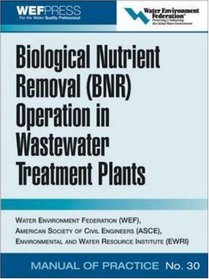 Biological Nutrient Removal (BNR) Operation in Wastewater Treatment Plants (Asce Manual and Reports on Engineering Practice)