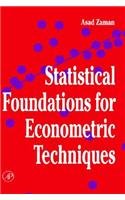 Statistical Foundations for Econometric Techniques (Economic Theory, Econometrics, and Mathematical Economics)