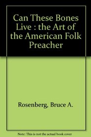 Can These Bones Live: The Art of the American Folk Preacher