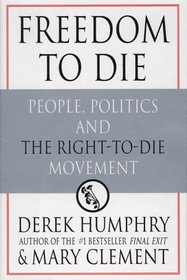 Freedom to Die: People, Politics, and the Right-To-Die Movement