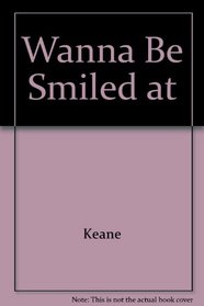 Wanna Be Smiled At