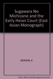 Sugawara no Michizane and the Early Heian Court (Harvard East Asian Monographs)