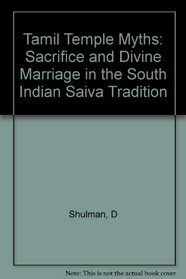 Tamil Temple Myths: Sacrifice and Divine Marriage in the South Indian Saiva Tradition