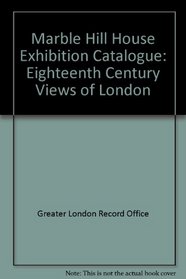 Eighteenth century views of London: From the Print Collection of the Greater London Record Office and Library, County Hall, SE1: [catalogue of an exhibition ... Road, Twickenham, 1 May - 24 September