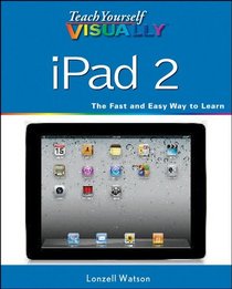 Teach Yourself VISUALLY iPad 2 (Teach Yourself VISUALLY (Tech))