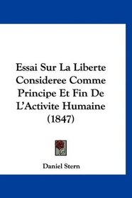 Essai Sur La Liberte Consideree Comme Principe Et Fin De L'Activite Humaine (1847) (French Edition)