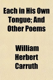 Each in His Own Tongue; And Other Poems