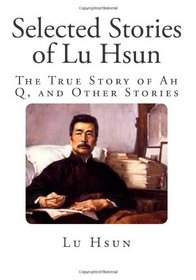 Selected Stories of Lu Hsun: The True Story of Ah Q, and Other Stories