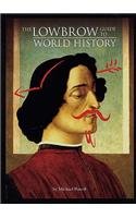 The Lowbrow Guide to World History