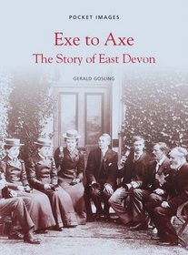 Exe to Axe: The Story of East Devon (Pocket Images)